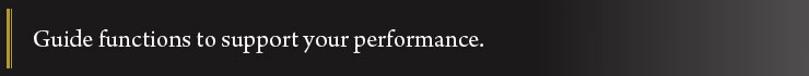 Guide functions to support your performance.